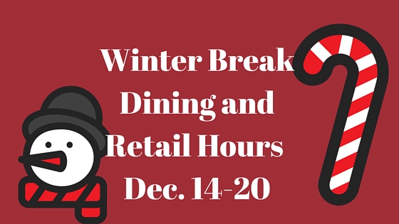 Winter Break Dining and Retail Hours: Dec. 14 – 20, 2015