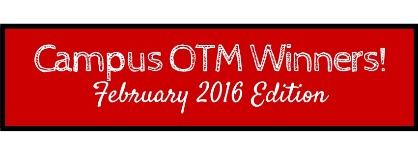 Campus OTM Winners: February 2016 Edition